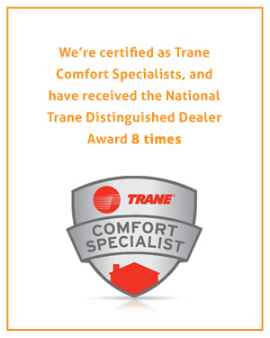 RAM heating and air is a trane certified comfort specialist team and national trane distinguished dealer